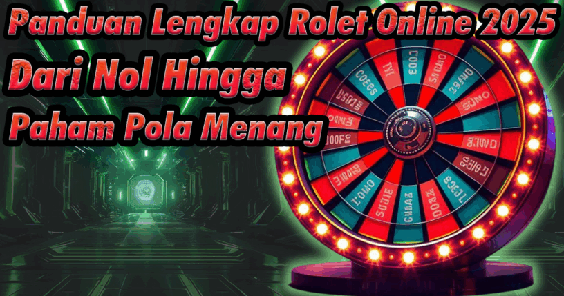 Panduan-Lengkap-Rolet-Online-2025-Dari-Nol-Hingga-Paham-Pola-Menang