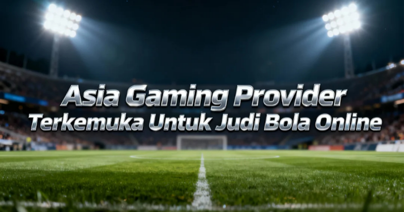 Asia-Gaming-Provider-Terkemuka-Untuk-Judi-Bola-Online.